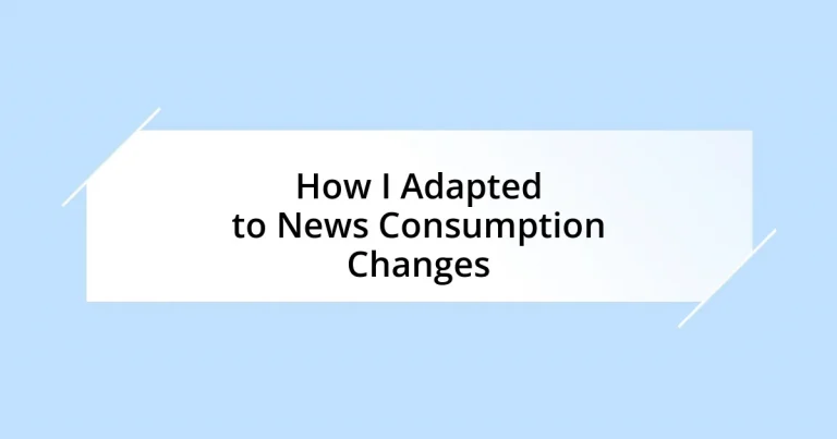 How I Adapted to News Consumption Changes
