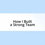 How I Built a Strong Team