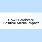 How I Celebrate Positive Media Impact