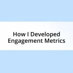 How I Developed Engagement Metrics