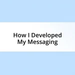 How I Developed My Messaging