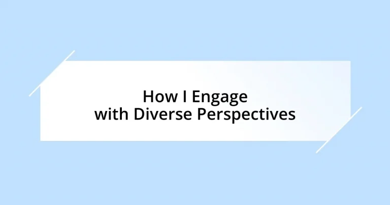 How I Engage with Diverse Perspectives