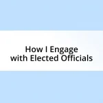 How I Engage with Elected Officials