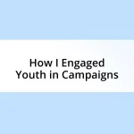 How I Engaged Youth in Campaigns