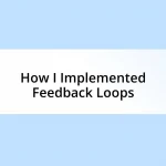 How I Implemented Feedback Loops