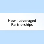 How I Leveraged Partnerships