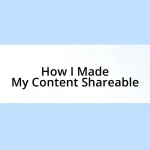 How I Made My Content Shareable