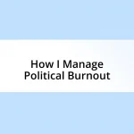 How I Manage Political Burnout