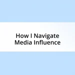 How I Navigate Media Influence