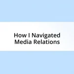 How I Navigated Media Relations