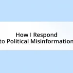 How I Respond to Political Misinformation
