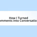 How I Turned Comments into Conversations