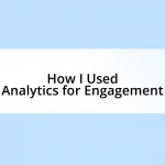 How I Used Analytics for Engagement