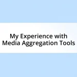 My Experience with Media Aggregation Tools