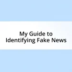 My Guide to Identifying Fake News