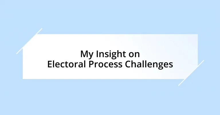 My Insight on Electoral Process Challenges