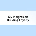 My Insights on Building Loyalty