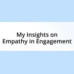 My Insights on Empathy in Engagement