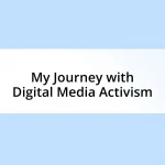 My Journey with Digital Media Activism