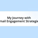 My Journey with Email Engagement Strategies
