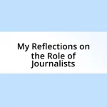 My Reflections on the Role of Journalists