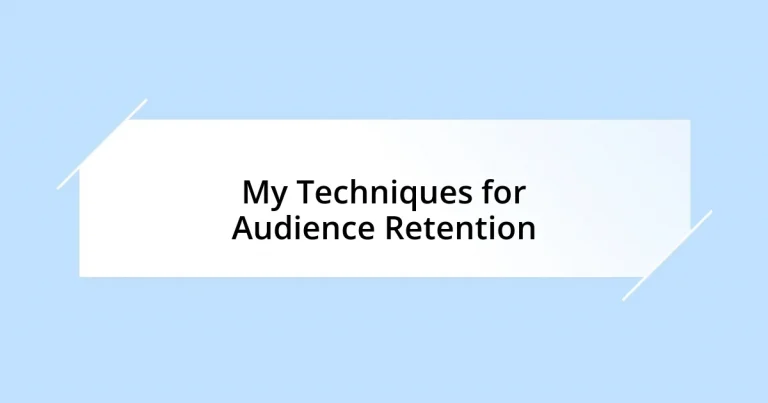 My Techniques for Audience Retention
