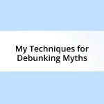 My Techniques for Debunking Myths