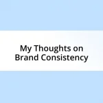 My Thoughts on Brand Consistency