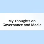 My Thoughts on Governance and Media