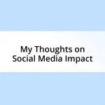 My Thoughts on Social Media Impact