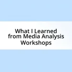 What I Learned from Media Analysis Workshops