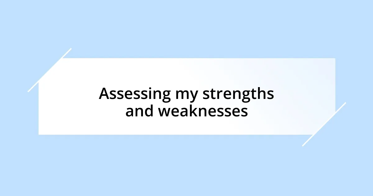 Assessing my strengths and weaknesses
