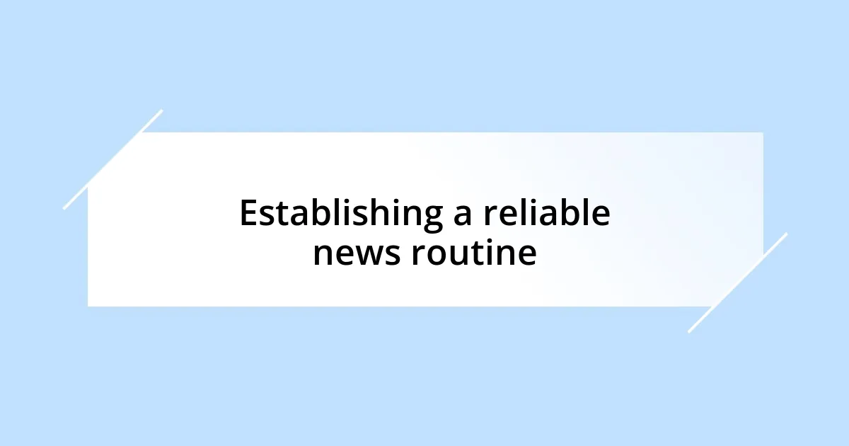 Establishing a reliable news routine