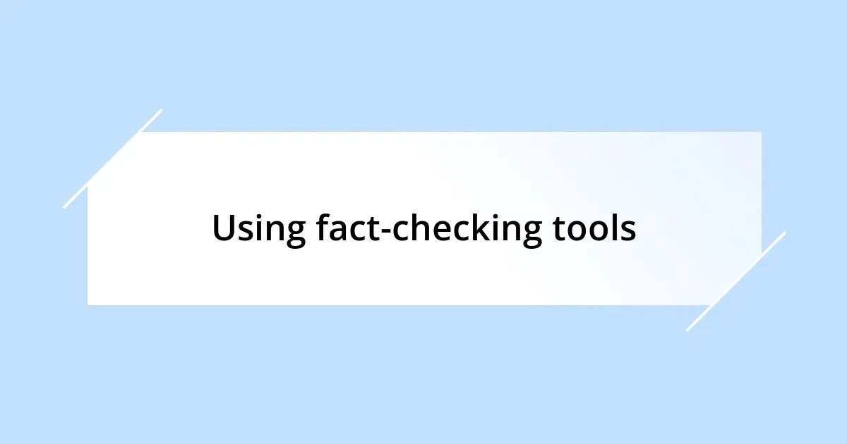 Using fact-checking tools