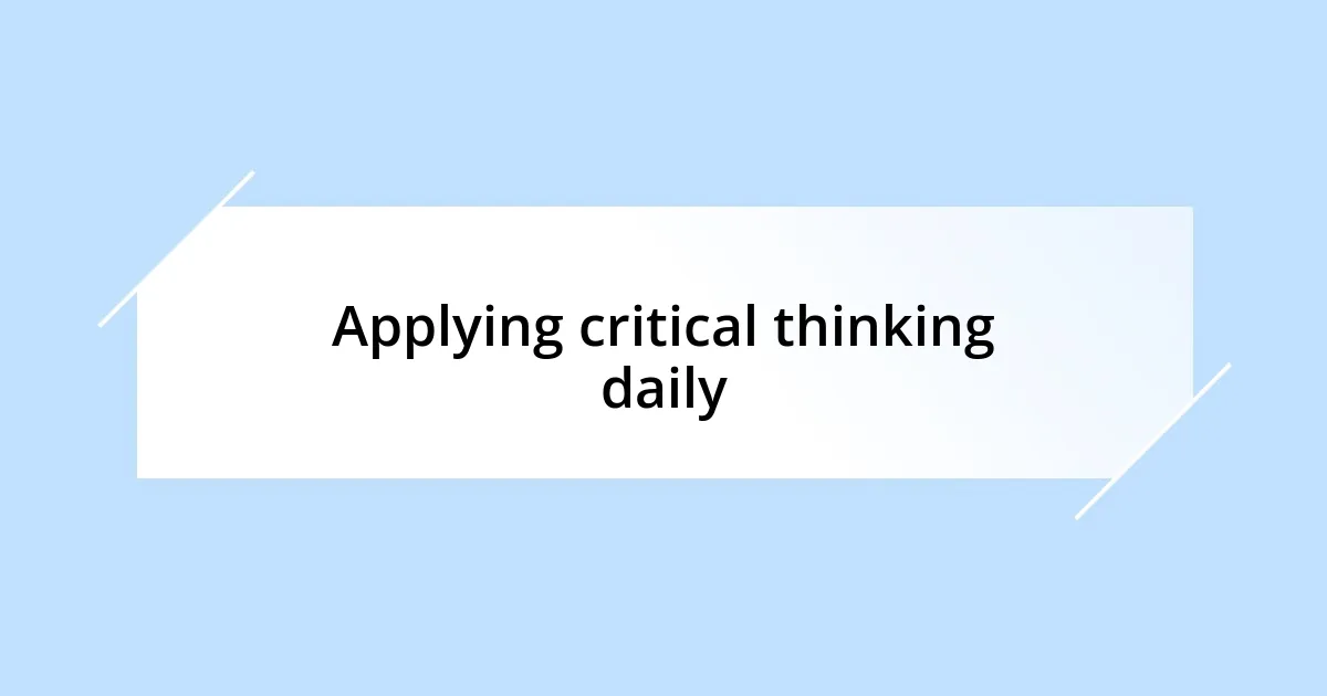 Applying critical thinking daily