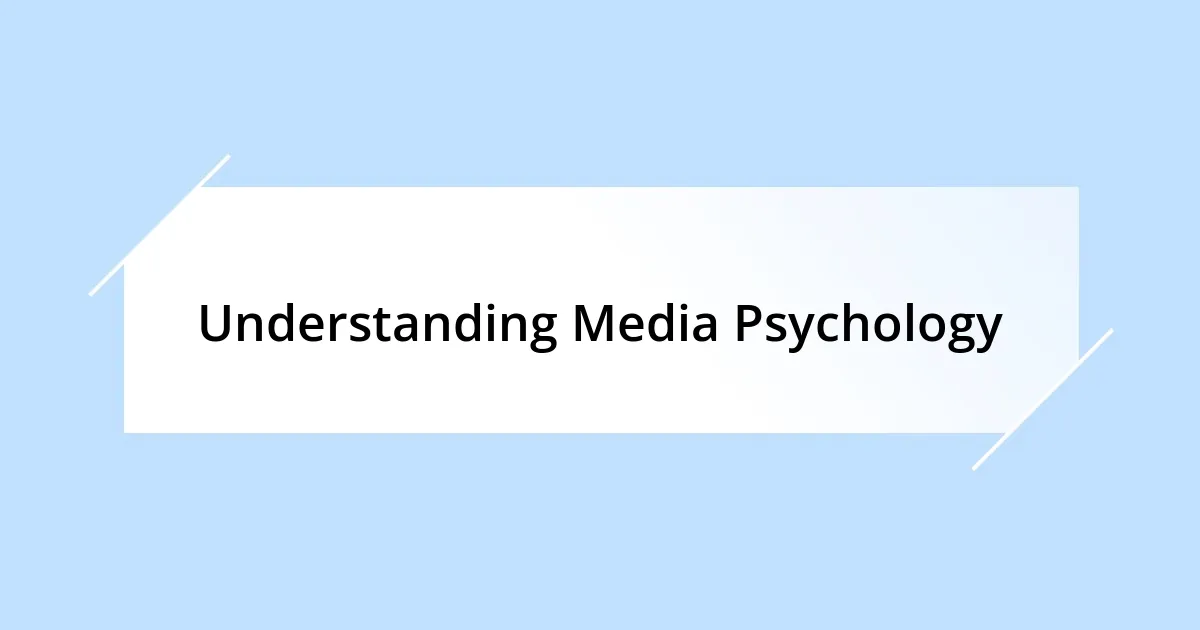 Understanding Media Psychology