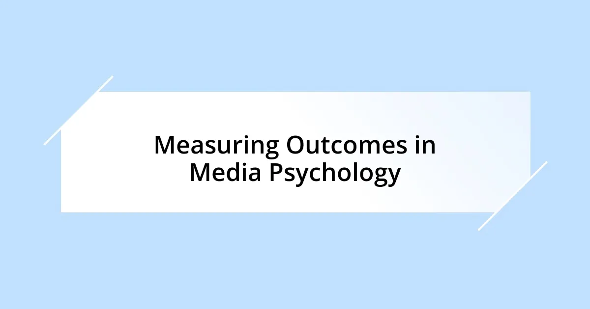 Measuring Outcomes in Media Psychology