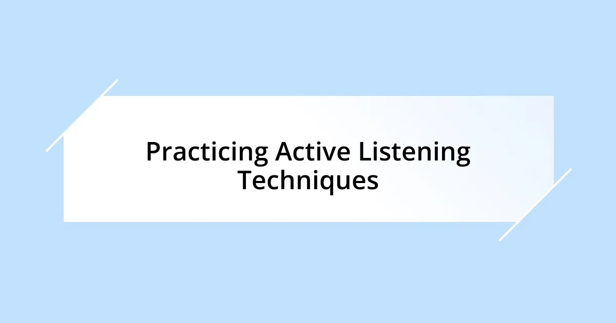Practicing Active Listening Techniques
