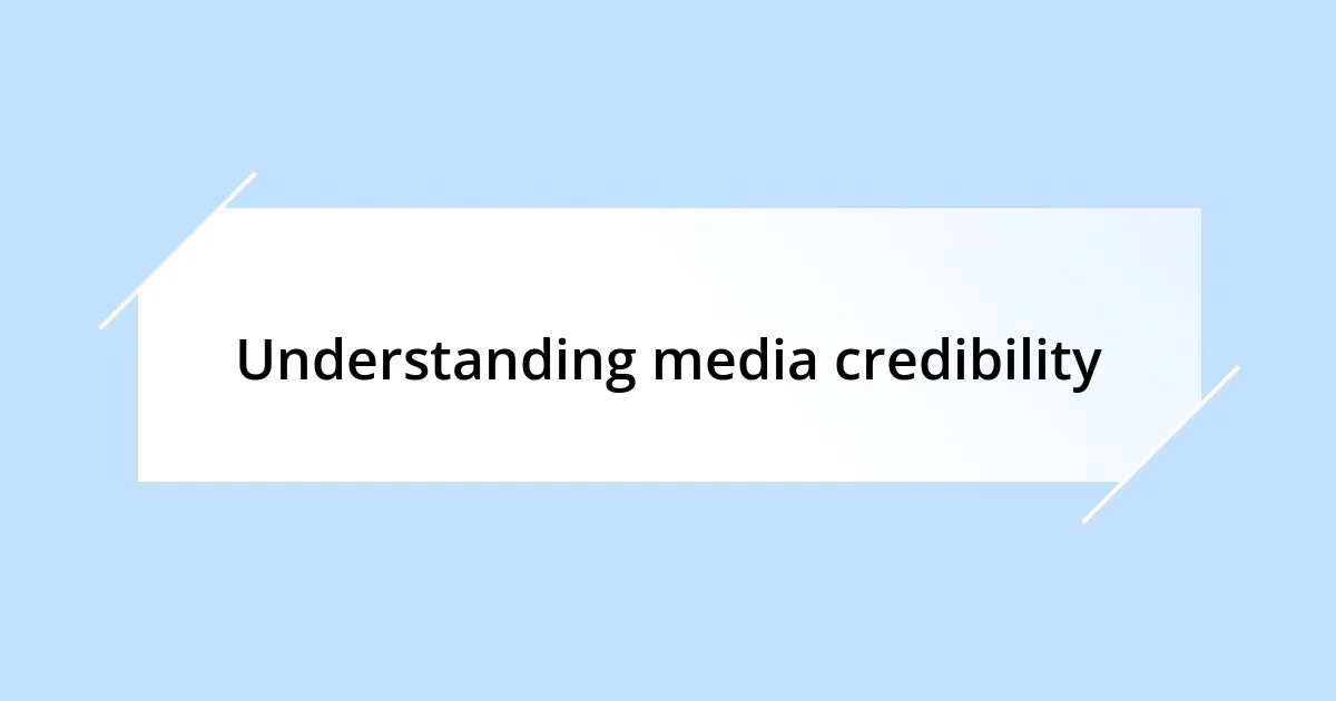 Understanding media credibility