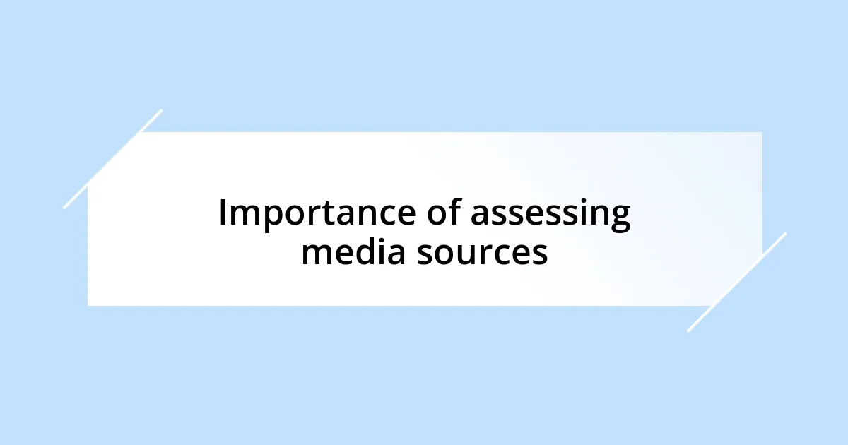 Importance of assessing media sources