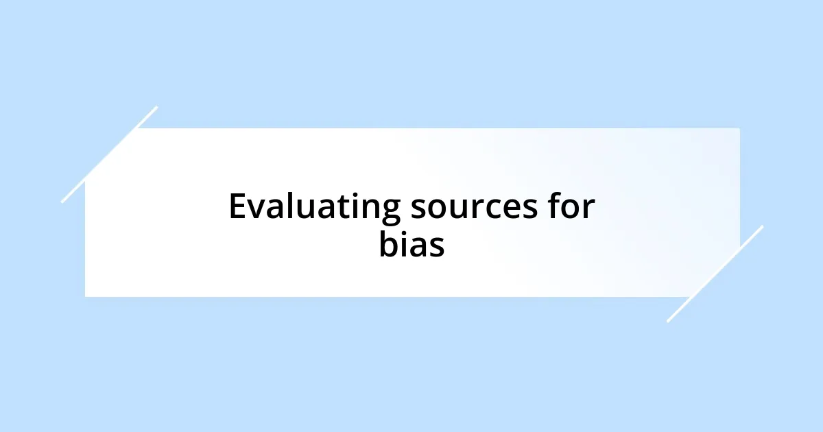 Evaluating sources for bias