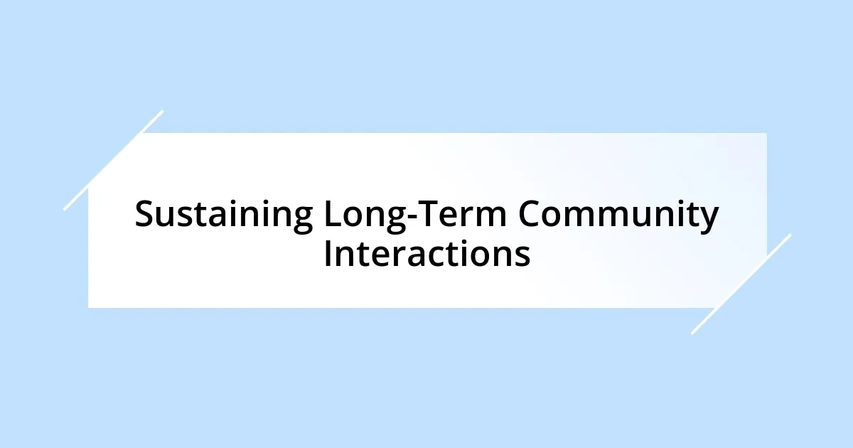 Sustaining Long-Term Community Interactions