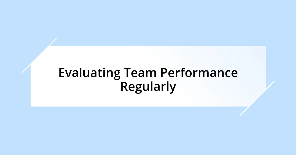 Evaluating Team Performance Regularly