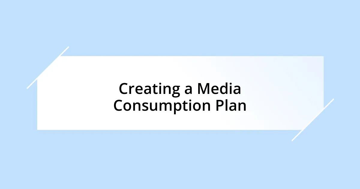 Creating a Media Consumption Plan