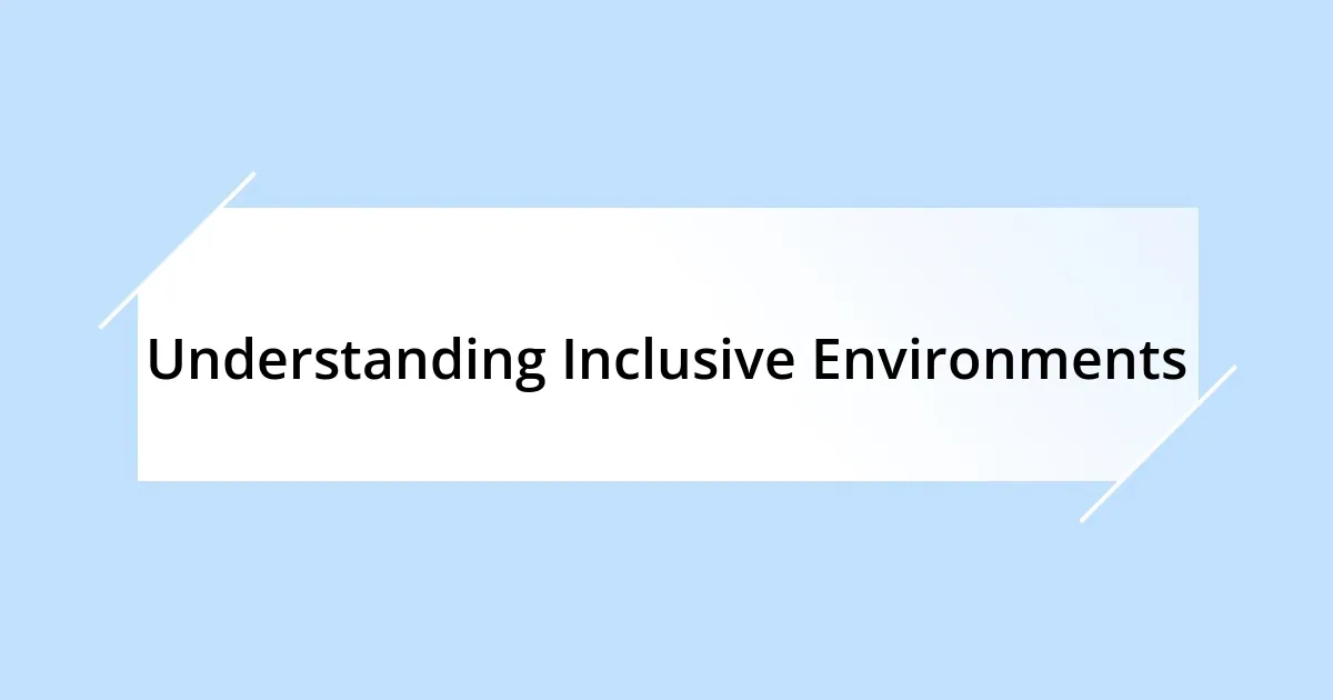 Understanding Inclusive Environments