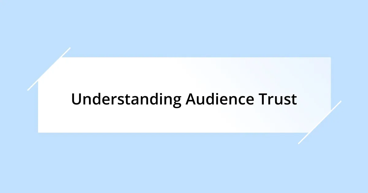 Understanding Audience Trust