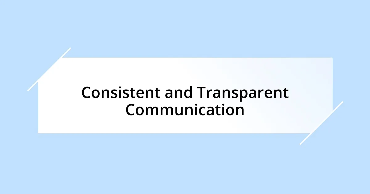 Consistent and Transparent Communication
