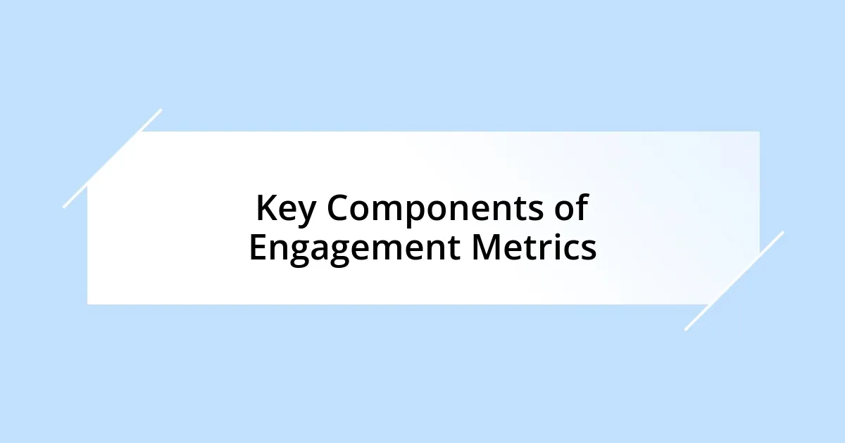 Key Components of Engagement Metrics