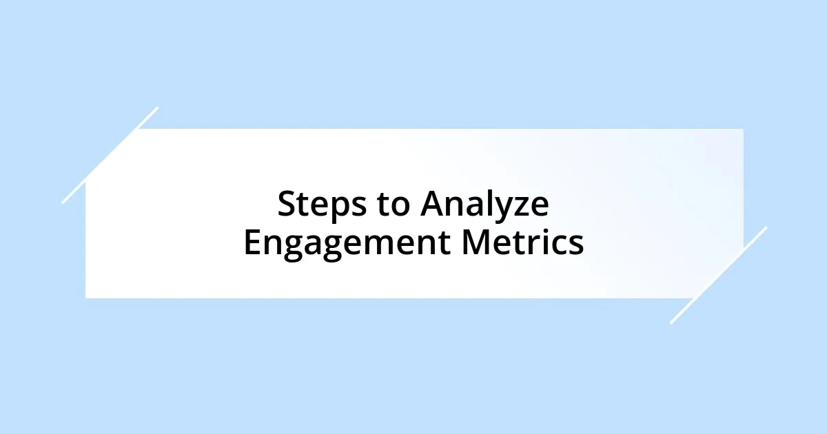 Steps to Analyze Engagement Metrics