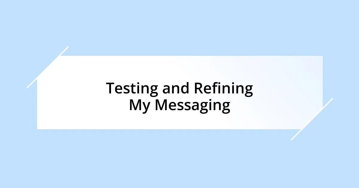 Testing and Refining My Messaging